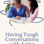 Having Tough Conversations with Aging Parents