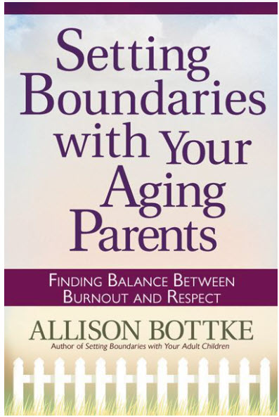 Setting Boundaries with Your Aging Parents by Allison Bottke