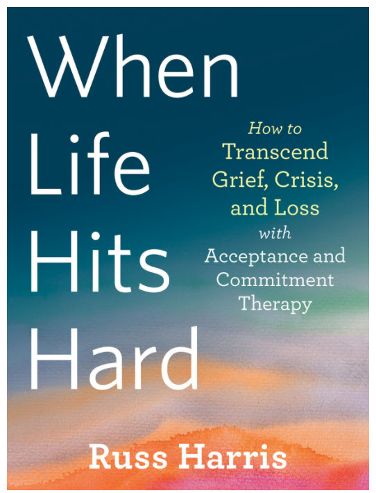 When Life Hits Hard by Dr. Russ Harris